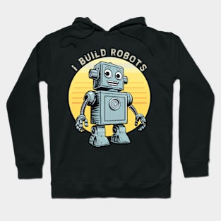 I Build Robots Hoodie